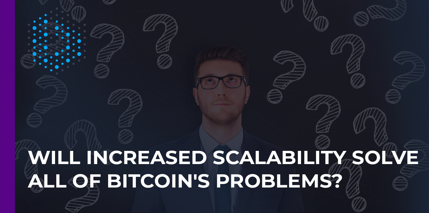 Will increased scalability solve all of Bitcoin's problems?
